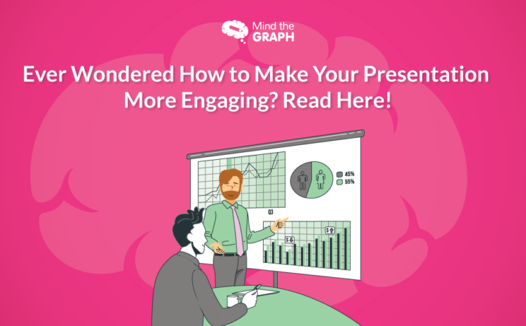 Ever Wondered How to Make Your Presentation More Engaging? Read Here!