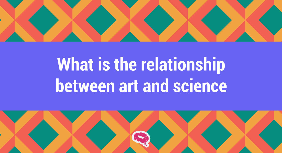Qual é a relação entre arte e ciência?